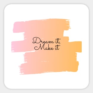 Dream it, Make it (orange-pink) Sticker